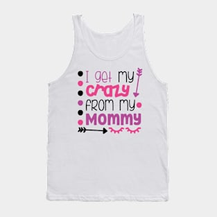 I get my crazy from my mommy Tank Top